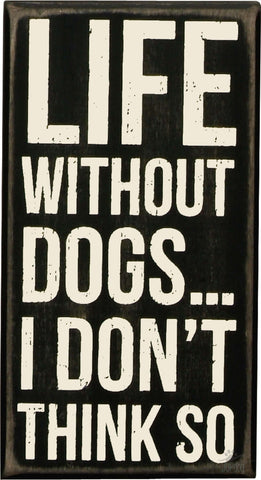 Box Sign - Life Without Dogs